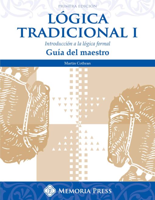 Traditional Logic I Teacher Key Spanish Edition (Lógica Tradicional I Guía del maestro)
