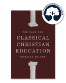 THE CASE FOR CLASSICAL CHRISTIAN EDUCATION