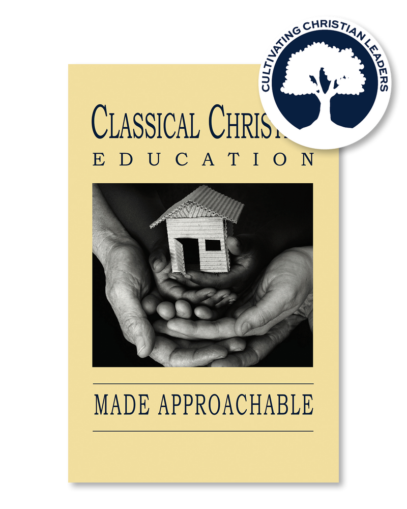 CLASSICAL CHRISTIAN EDUCATION MADE APPROACHABLE