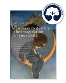 TEN WAYS TO DESTROY THE IMAGINATION OF YOUR CHILD