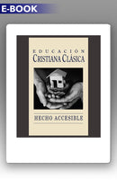CLASSICAL CHRISTIAN EDUCATION MADE APPROACHABLE SPANISH E-BOOK