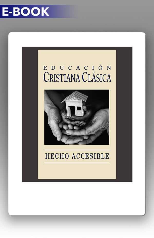 CLASSICAL CHRISTIAN EDUCATION MADE APPROACHABLE SPANISH E-BOOK