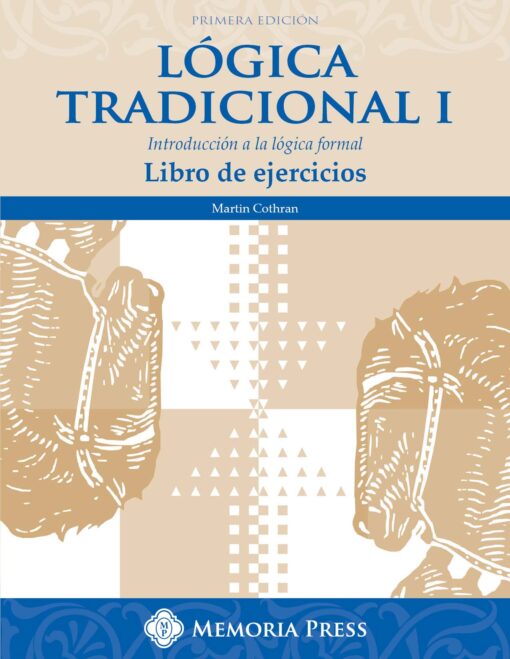 Traditional Logic 1 Student Workbook Spanish Edition (Lógica Tradicional I Libro de ejercicios)